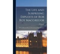 The Life And Surprising Exploits Of Rob Roy Macgregor