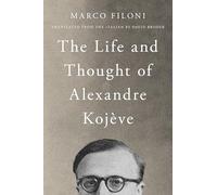 The Life and Thought of Alexandre Kojève