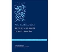 The Life and Times of Abu Tammam by Abu Bakr alSuli Abu Bakr alSuli (Auteur)
