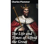 The Life and Times of Alfred the Great