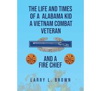 The Life and Times of an Alabama Kid: A Vietnam Combat Veteran and A Fire Chief