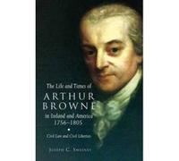 The Life and Times of Arthur Browne in Ireland and America, 1756-1805 - [Version Originale] Joseph C Sweeney (Auteur)