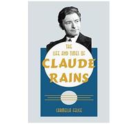 The Life And Times Of Claude Rains