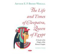 The Life And Times Of Cleopatra, Queen Of Egypt
