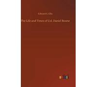 The Life And Times Of Col. Daniel Boone