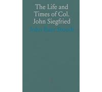The Life and Times of Col. John Siegfried