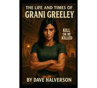 The Life and Times of Grani Greeley: Kill or Be Killed