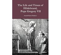 The Life And Times Of Hildebrand, Pope Gregory Vii