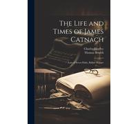 The Life And Times Of James Catnach: (Late Of Seven Dials), Ballad Monger