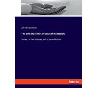 La vie et les temps de Jésus, le Messie – Tome II – 2e édition – en deux volumes