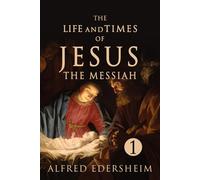 The Life and Times of Jesus the Messiah, Volume I (Illustrated)