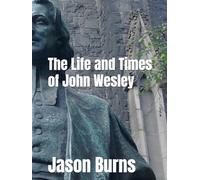 The Life and Times of John Wesley