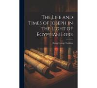 The Life And Times Of Joseph In The Light Of Egyptian Lore