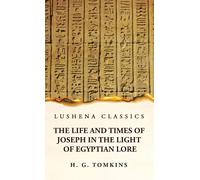 The Life And Times Of Joseph In The Light Of Egyptian Lore