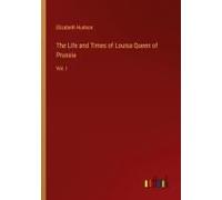 The Life And Times Of Louisa Queen Of Prussia