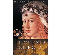 The Life and Times of Lucrezia Borgia