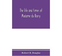 The Life And Times Of Madame Du Barry