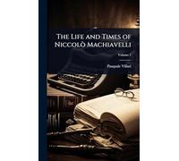 The Life and Times of Niccolò Machiavelli