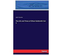The Life And Times Of Oliver Goldsmith Vol. 1