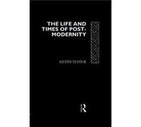 The Life and Times of PostModernity by Keith Tester Keith Tester (Auteur)