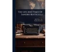 The Life And Times Of Sandro Botticelli