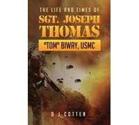 The Life And Times Of Sgt. Joseph Thomas "Tom" Biway, Usmc