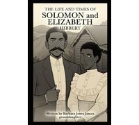 The Life and Times of Solomon and Elizabeth: Memories of our Grandfather and Grandmother Solomon Augustus Hibbert and Theodora Elizabeth Marquis Hibbert