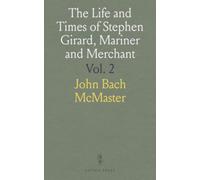 The Life and Times of Stephen Girard, Mariner and Merchant