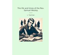 The life and times of the Rev. Samuel Wesley
