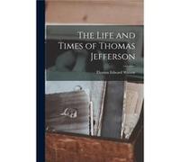 The Life and Times of Thomas Jefferson - Thomas Edward Watson - Creative Media Partners LLC - Livre en Anglais Thomas Edward WatsonThomas Edward Watson (Auteur)