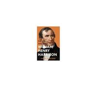 The Life And Times Of William Henry Harrison