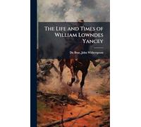 The Life and Times of William Lowndes Yancey