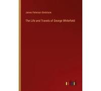 The Life And Travels Of George Whitefield