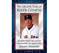 The Life And Trials Of Roger Clemens