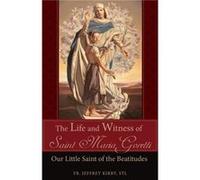 The Life and Witness of Saint Maria Goretti Our Little Saint of the Beatitudes by REV Fr Jeffrey Kirby REV Fr Jeffrey Kirby (Auteur)