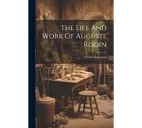 The Life And Work Of Auguste Rodin
