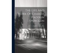 The Life And Work Of Charles Haddon Spurgeon