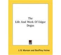 The Life and Work of Edgar Degas Manson, J. B. (Auteur)