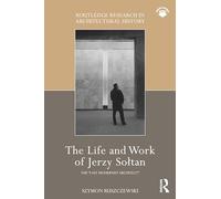 The Life and Work of Jerzy Soltan: The Last Modernist Architect