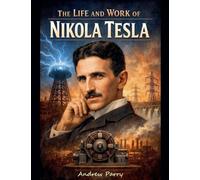 The Life and Work of Nikola Tesla