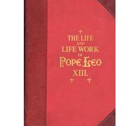 The Life And Work Of Pope Leo Xiii