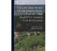 The Life And Work Of Sir Joseph Noël Paton ... Her Majesty's Limner For Scotland