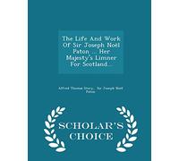 The Life and Work of Sir Joseph Noel Paton ... Her Majesty's Limner for Scotland... - Scholar's Choice Edition