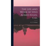The Life And Work Of Syed Ahmed Khan, C.S.I.