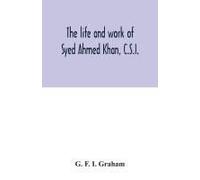 The Life And Work Of Syed Ahmed Khan, C.S.I.