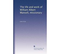 The life and work of William Albert Mansell, missionary