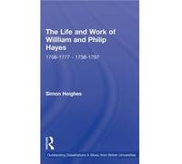The Life and Work of William and Philip Hayes by Simon Heighes Simon Heighes (Auteur)