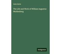 The Life and Work of William Augustus Muhlenberg