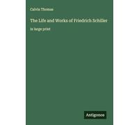 The Life and Works of Friedrich Schiller: in large print