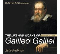 The Life And Works Of Galileo Galilei - Biography 4th Grade Children's Art Biographies
